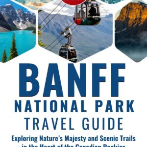 banff national park travel guide: exploring nature’s majesty and scenic trails in the heart of the canadian rockies